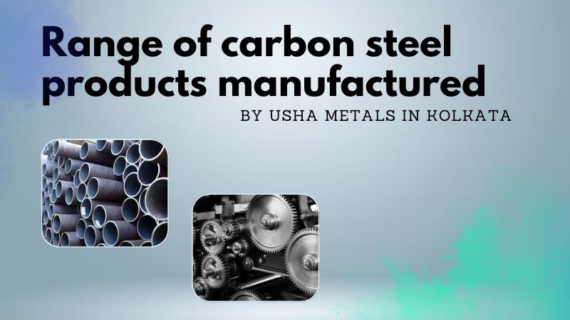 Carbon Steel Products Manufactured in Kolkata